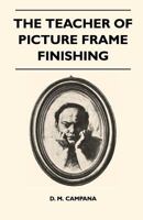 The Teacher of Picture Frame Finishing 1446526836 Book Cover