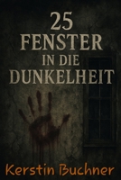 25 Fenster in die Dunkelheit: Horrorgeschichten (German Edition) B0GPN7KGCT Book Cover
