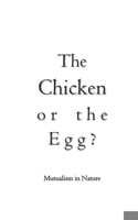 The Chicken or the Egg?: Mutualism in Nature B0DQ5JGL9B Book Cover