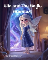 Ella and the Magic Stardust ("Whispers of Comfort" – Soothing tales for anxious hearts and restless nights.) B0FR571CLQ Book Cover