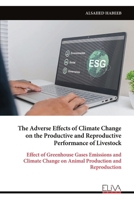 The Adverse Effects of Climate Change on the Productive and Reproductive Performance of Livestock: Effect of Greenhouse Gases Emissions and Climate Change on Animal Production and Reproduction 9999348963 Book Cover
