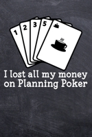I lost all my money on Planning Poker: Scrum Team College Ruled Notebook (6x9 inches) with 120 Pages 1711222119 Book Cover