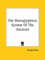 The Hieroglyphical System Of The Ancients 1162820772 Book Cover