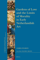 Gardens of Love and the Limits of Morality in Early Netherlandish Art 9004392955 Book Cover