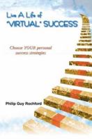 Live a Life of Virtual Success: Choose Your Personal Success Strategies 0595293972 Book Cover