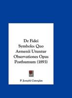 de Fidei Symbolo: Quo Armenii Utuntur Observationes Opus Posthumum (1893) 1160854777 Book Cover
