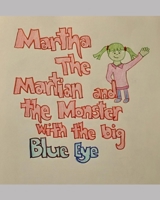 Martha the Martian and the Monster with the Big blue Eye: Martha Spies the Earth B0H6GTFD7Z Book Cover