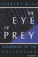 The Eye of Prey: Subversions of the Postmodern (Theories of Contemporary Culture) 0253204399 Book Cover