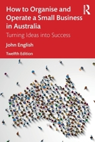 How to Organise and Operate a Small Business in Australia: Turning Ideas into Success 1032676590 Book Cover