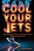 COOL YOUR JETS: Why Anger Is a Choice--and How to Stop It Before It Takes Control B0GMPRNGRL Book Cover