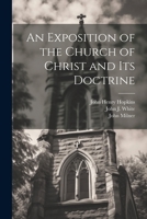 An Exposition of the Church of Christ and its Doctrine 102215253X Book Cover