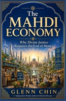 THE MAHDI ECONOMY: Why Divine Justice Requires the End of Money B0H9Z95CJ4 Book Cover