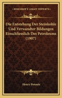 Die Entstehung Der Steinkohle Und Verwandter Bildungen Einschliesslich Des Petroleums (1907) 1141462427 Book Cover