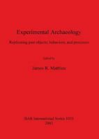 Experimental Archaeology: Replicating Past Objects, Behaviors, and Processes 1841714151 Book Cover