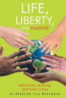 Life, Liberty, and Injustice: Education, Bullying, and Hate Crimes 1644243822 Book Cover
