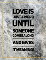 Love is just a word until someone comes along and gives it meaning.: Marble Design 100 Pages Large Size 8.5" X 11" Inches Gratitude Journal And Productivity Task Book 1087830478 Book Cover