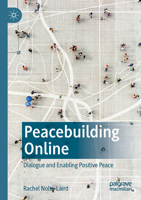 Peacebuilding Online: Dialogue and Enabling Positive Peace 9811660123 Book Cover