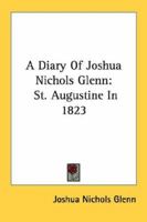 A Diary Of Joshua Nichols Glenn: St. Augustine In 1823 1430499141 Book Cover