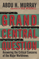 Grand Central Question: Answering the Critical Concerns of the Major Worldviews 0830836659 Book Cover