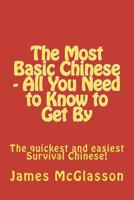 The Most Basic Chinese - All You Need to Know to Get By 1469901692 Book Cover