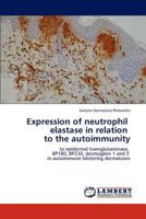 Expression of neutrophil elastase in relation to the autoimmunity: to epidermal transglutaminase, BP180, BP230, desmoglein 1 and 3 in autoimmune blistering dermatoses 3845433736 Book Cover