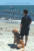 For The Love of My Dogs: A 45 Year Journey with Man's Best Friend 1039169066 Book Cover