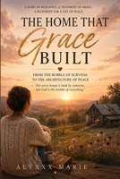 The Home That Grace Built: From the Rubble of Survival to the Architecture of Peace B0H1YJKHGK Book Cover