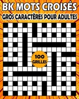 BK Mots croisés gros caractères pour adultes: Livre de jeux mots croisés pour adultes - 100 grilles pour améliorer votre mémoire et stimuler la créativité B091JKQ331 Book Cover