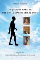 My Journey Walking the Chalk Line of Life by Faith: Sequel to The Love for a Dying Woman with Lupus null Book Cover