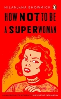 How Not to Be a Superwoman: A Handbook for Women to Survive the Patriarchy 0143464183 Book Cover