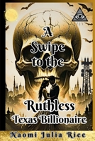 A Swipe to the Ruthless Texas Billionaire: Frankenstein Complex: An arranged Marriage Ends at the Gender Lab B0DYD89CVB Book Cover