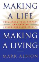 Making a Life, Making a Living: Reclaiming Your Purpose and Passion in Business and in Life 0446524042 Book Cover