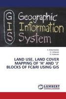 Land Use, Land Cover Mapping of 'h' and 'j' Blocks of FC&Ri Using GIS 3848489007 Book Cover
