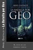 La Batalla por Geo: El inicio de los primeros tiempos 150301360X Book Cover