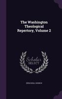 The Washington Theological Repertory, Volume 2 1149214082 Book Cover