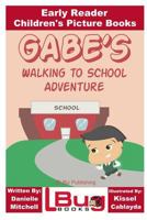 Gabe?s Walking to School Adventure - Early Reader - Children's Picture Books 1533679967 Book Cover