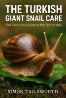 THE TURKISH GIANT SNAIL CARE The complete guide to pet ownership: THE TURKISH GIANT SNAIL CARE The complete guide to pet ownership B0FN28XDDC Book Cover