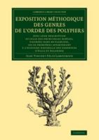 Exposition méthodique des genres de l'ordre des polypiers: Avec leur description et celle des principales espèces, figurées dans 84 planches, les 63 ... 1108067174 Book Cover