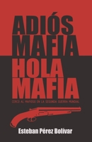 Adiós Mafia, Hola Mafia: Cerco al mafioso en la Segunda Guerra Mundial B0BLR1QYTQ Book Cover