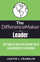 The DifferenceMaker Leader: Five Timeless Ideas Ideas That Inspire You To Lead Differently In The World 1098340418 Book Cover