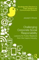 Challenging Corporate Social Responsibility: Lessons for Public Relations from the Casino Industry 0415706378 Book Cover