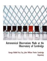 Astronomical Observations Made at the Observatory of Cambridge 1010160141 Book Cover
