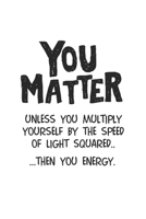 Notebook: Calendar / Planner 2020 Physics Nerd Pun Matter E = Mc2 Gifts 120 Pages, 6X9 Inches, Yearly, Monthly, Weekly & Daily 167778427X Book Cover