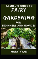 Absolute Guide To Fairy Gardening For Beginners And Novices null Book Cover