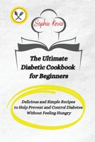 The Ultimate Diabetic Cookbook for Beginners: Delicious and Simple Recipes to Help Prevent and Control Diabetes Without Feeling Hungry 180311794X Book Cover