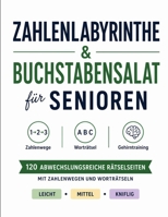 Zahlenlabyrinthe & Buchstabensalat für Senioren: 120 abwechslungsreiche Rätselseiten mit Zahlenwegen und Worträtseln in 3 Schwierigkeitsstufen (Die große Rätselzeit) (German Edition) B0HGFTQXKQ Book Cover