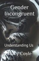 Gender Incongruent: Understanding Us B0C52HVHFC Book Cover