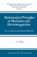 Mathematical Principles of Mechanics and Electromagnetism: Part A: Analytical and Continuum Mechanics 1468435388 Book Cover