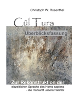 Cûl Tura Überblicksfassung: Die Rekonstruktion der eiszeitlichen Sprache des Homo sapiens - die Herkunft unserer Wörter (German Edition) 3753406562 Book Cover