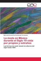 La moda en México durante el Siglo 19 vista por propios y extraños 6139441374 Book Cover